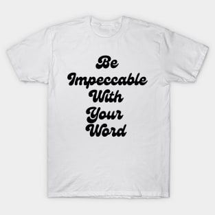 Be Impeccable With Your Word T-Shirt